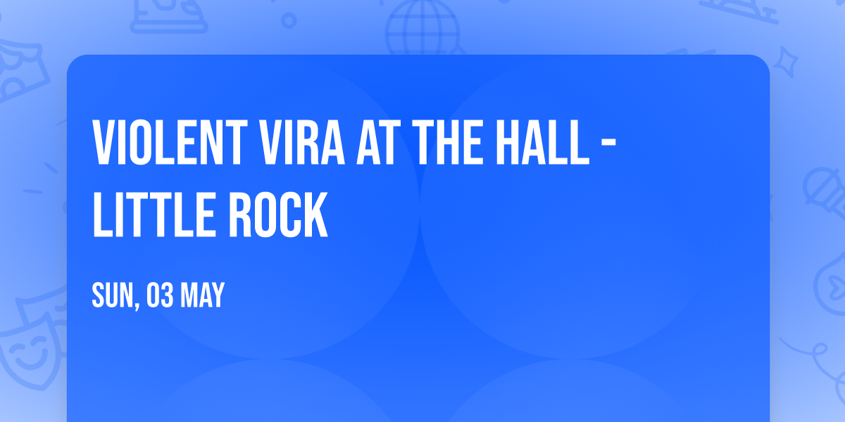Violent Vira at The Hall - Little Rock