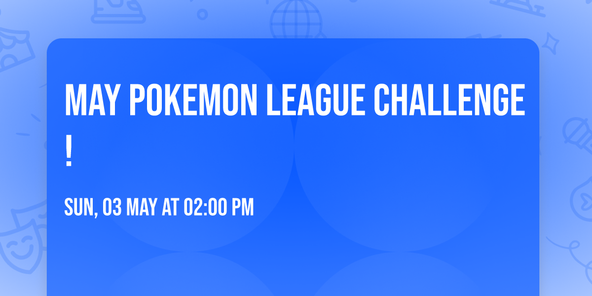 May Pokemon League Challenge!