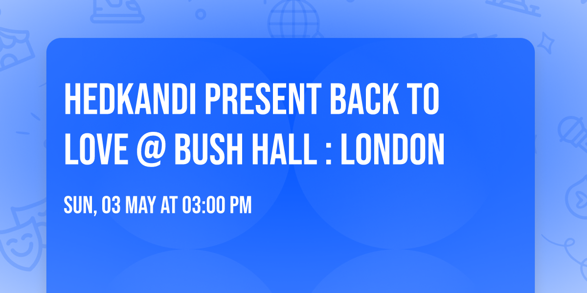 Hedkandi Present Back To Love @ Bush Hall : London