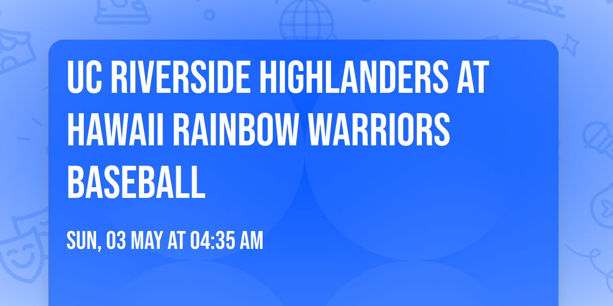 UC Riverside Highlanders at Hawaii Rainbow Warriors Baseball