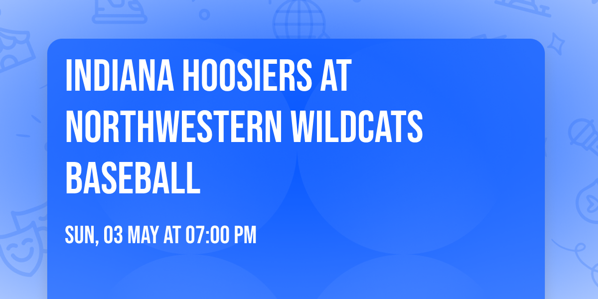 Indiana Hoosiers at Northwestern Wildcats Baseball
