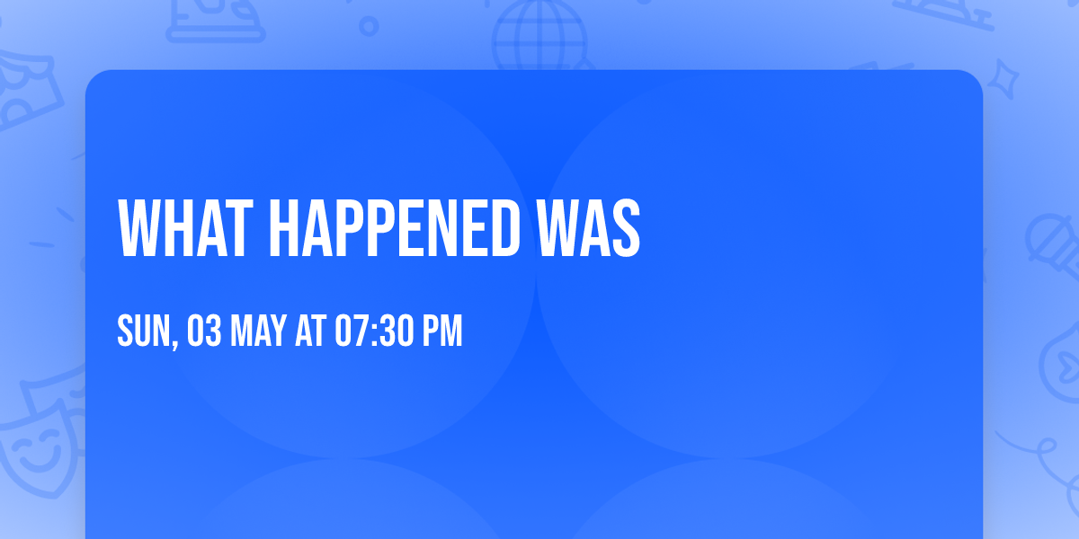 What Happened Was