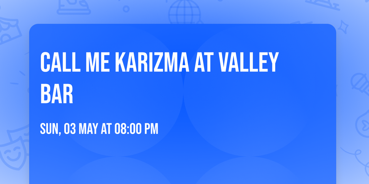Call Me Karizma at Valley Bar