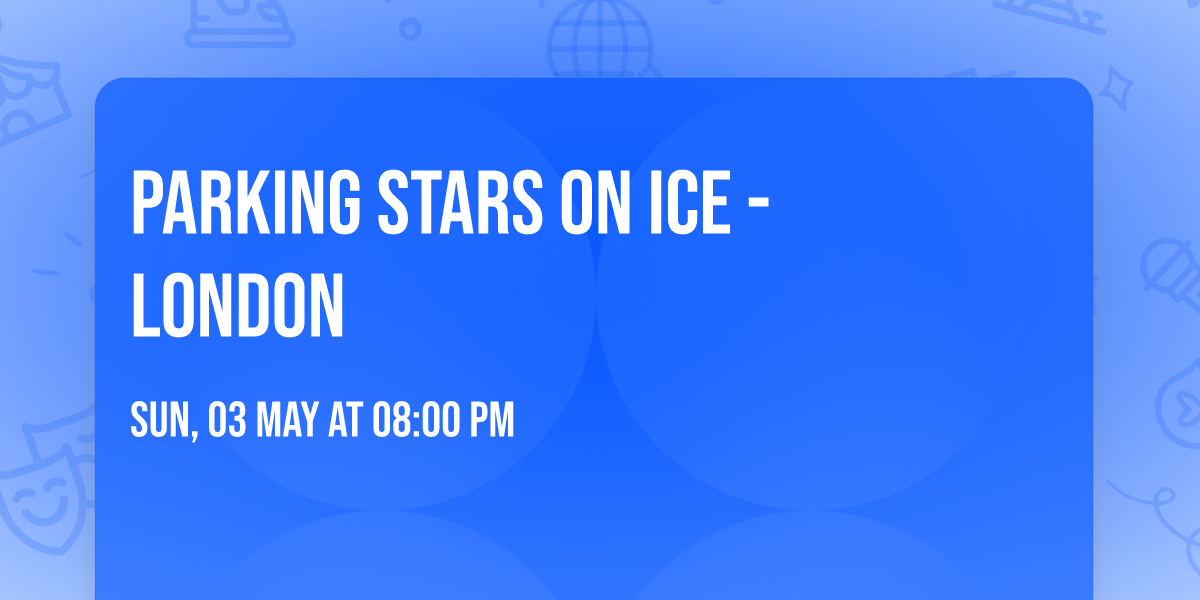 Parking Stars On Ice - London