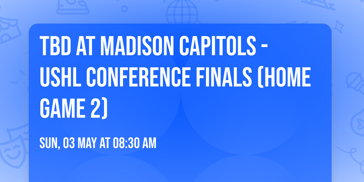 TBD at Madison Capitols - USHL Conference Finals (Home Game 2)