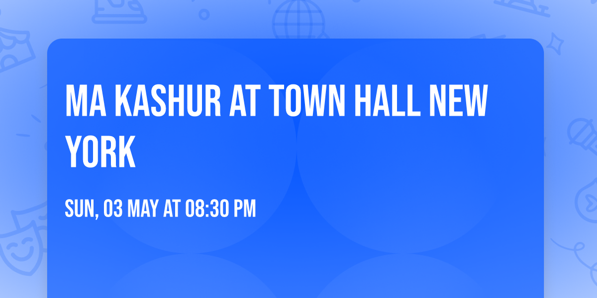 Ma Kashur at Town Hall New York