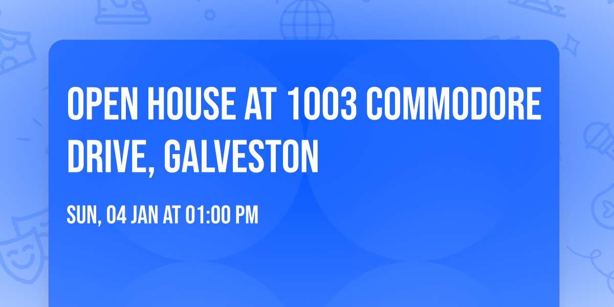 Open House at 1003 Commodore Drive, Galveston