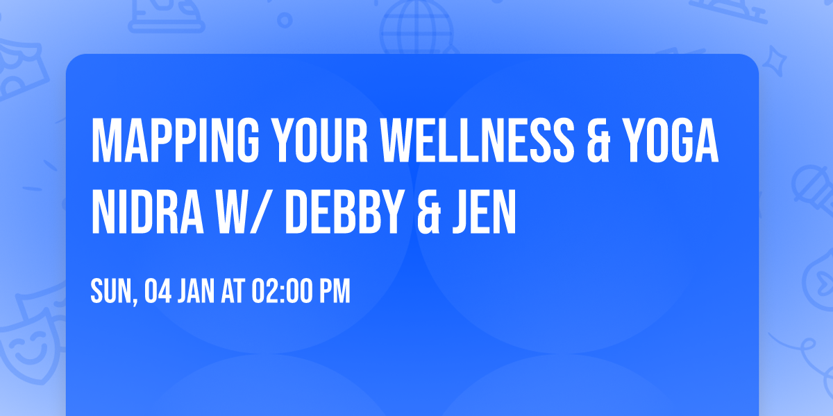 Mapping Your Wellness & Yoga Nidra  w\/ Debby & Jen