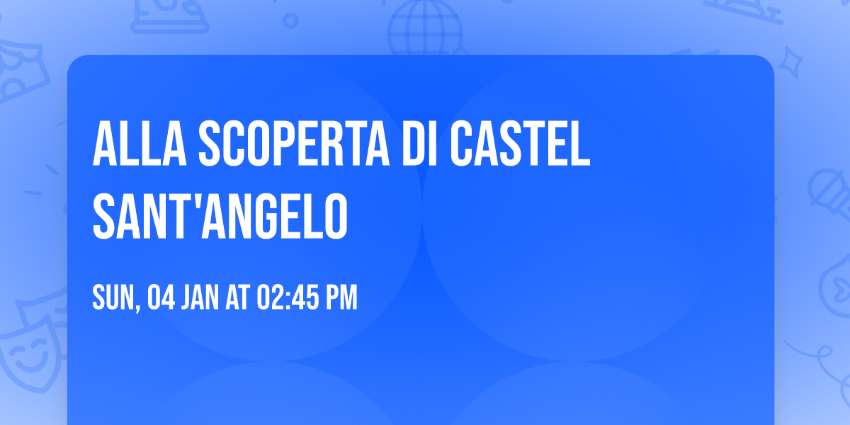 Alla scoperta di Castel Sant'Angelo 