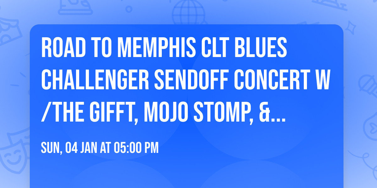Road to Memphis CLT Blues Challenger Sendoff Concert w\/The Gifft, Mojo Stomp, & Rick Tobey