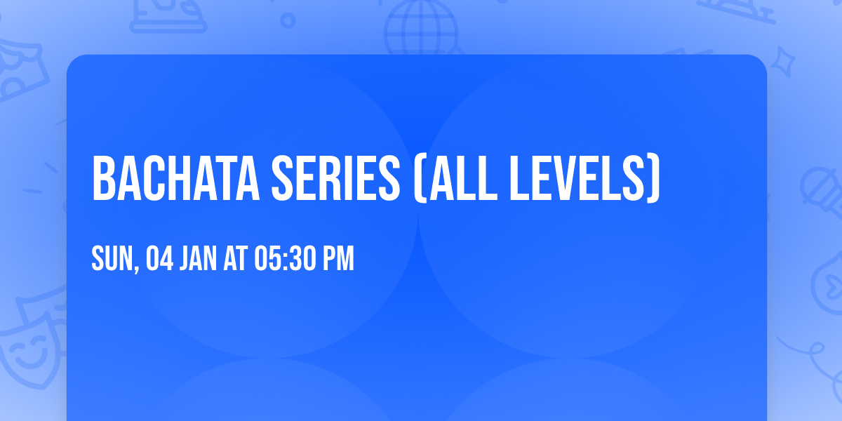 Bachata Series (All Levels)