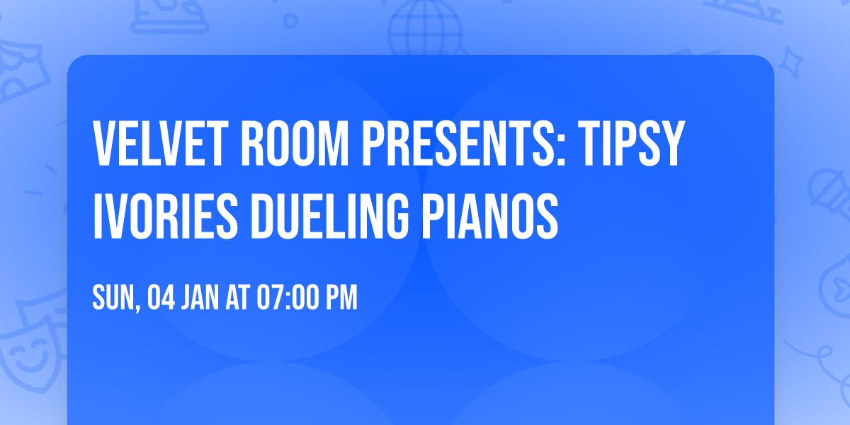 Velvet Room presents: Tipsy Ivories dueling pianos
