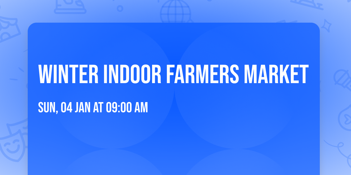 Winter Indoor Farmers Market 