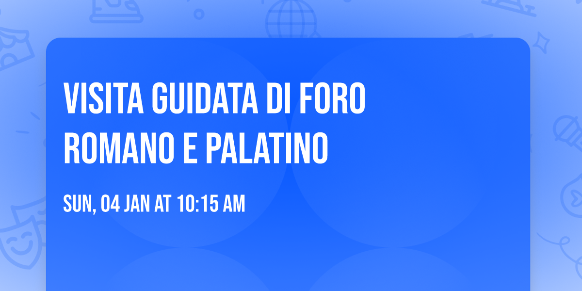 Visita guidata di Foro Romano e Palatino 