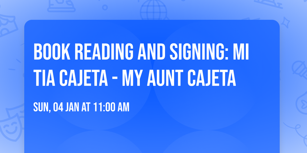 Book Reading and Signing: Mi Tia Cajeta - My Aunt Cajeta