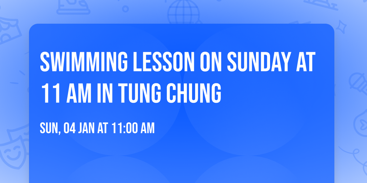 Swimming Lesson on Sunday at 11 am in Tung Chung