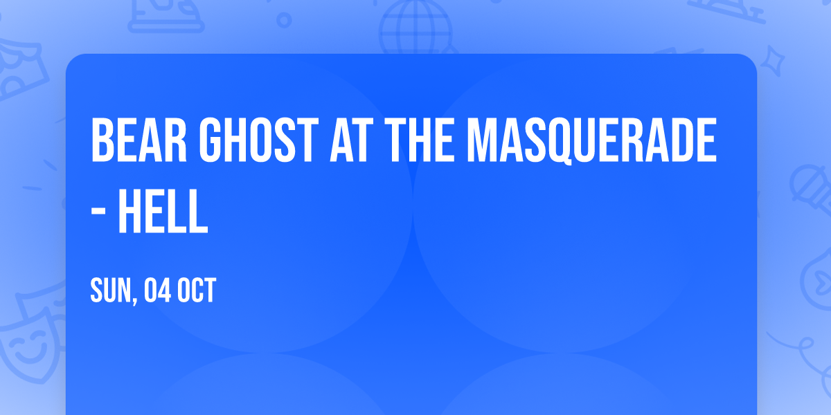 Bear Ghost at The Masquerade - Hell