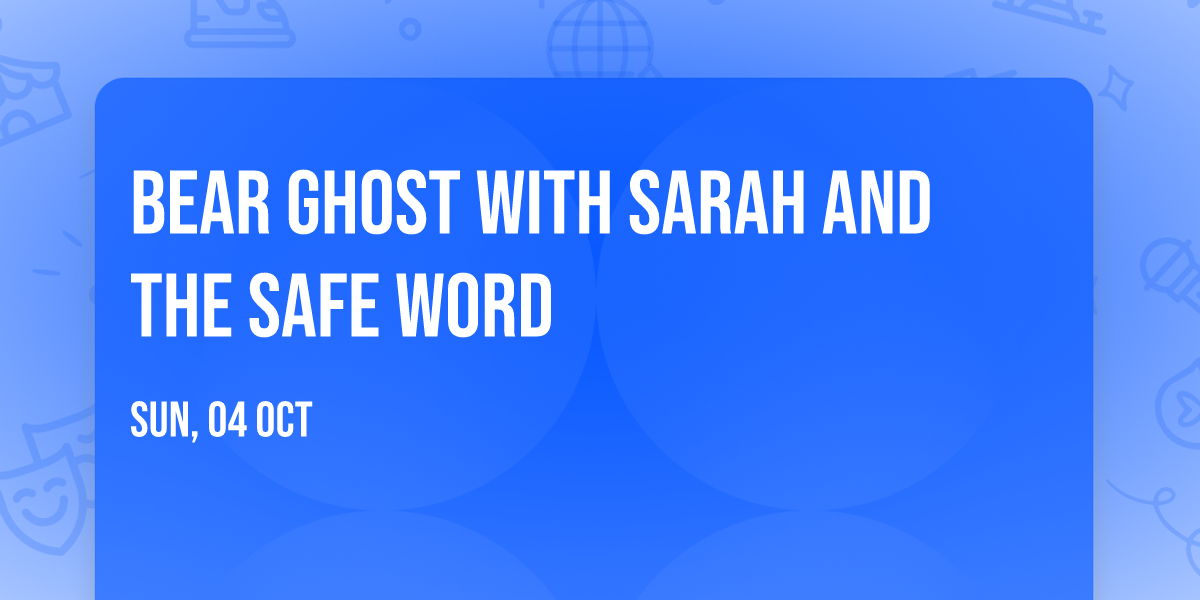 Bear Ghost with Sarah and the Safe Word