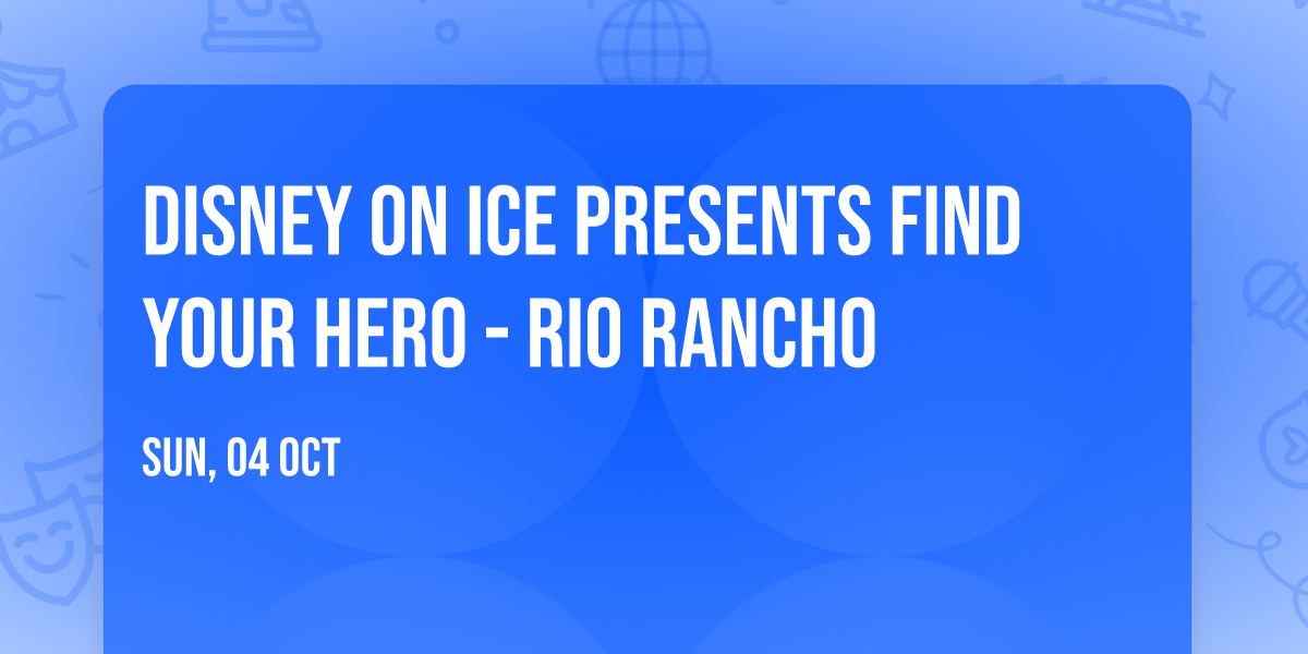 Disney On Ice presents Find Your Hero - Rio Rancho