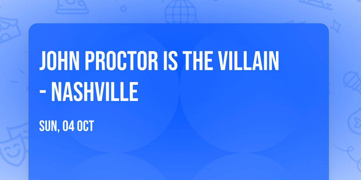 John Proctor Is The Villain - Nashville