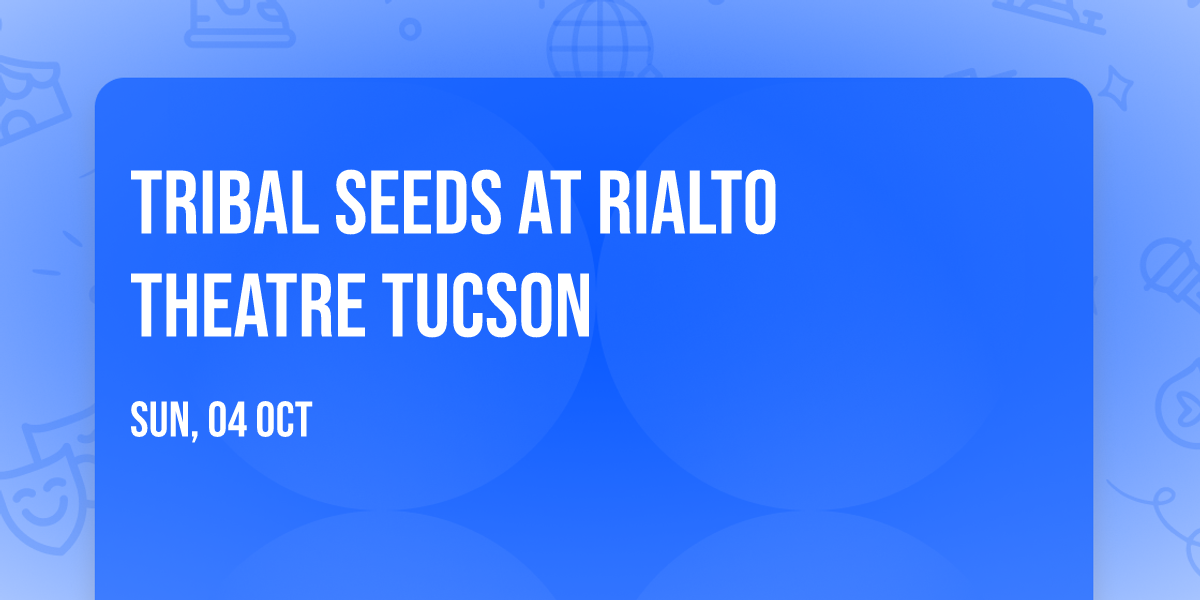 Tribal Seeds at Rialto Theatre Tucson