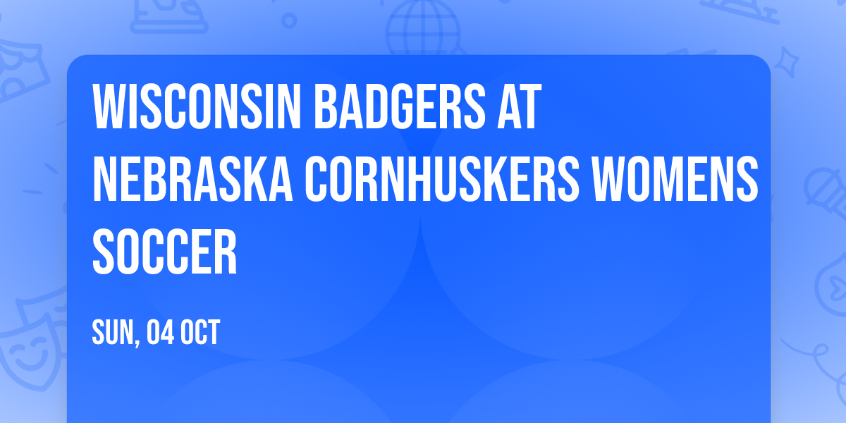 Wisconsin Badgers at Nebraska Cornhuskers Womens Soccer