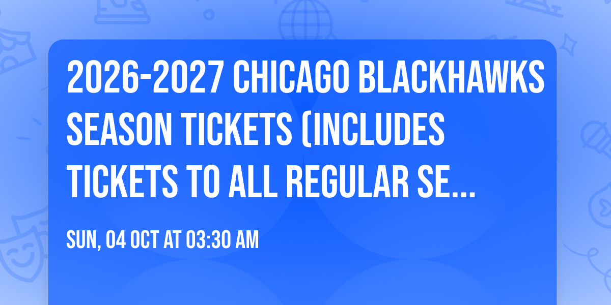 2026-2027 Chicago Blackhawks Season Tickets (Includes Tickets To All Regular Season Home Games)