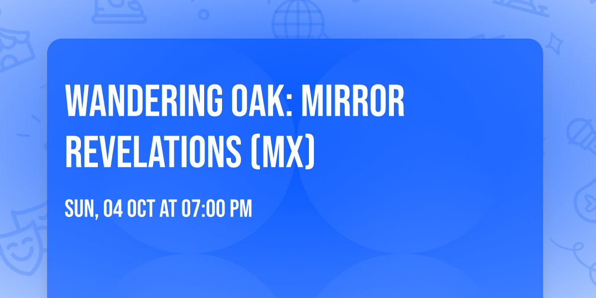 Wandering Oak: Mirror Revelations (MX)