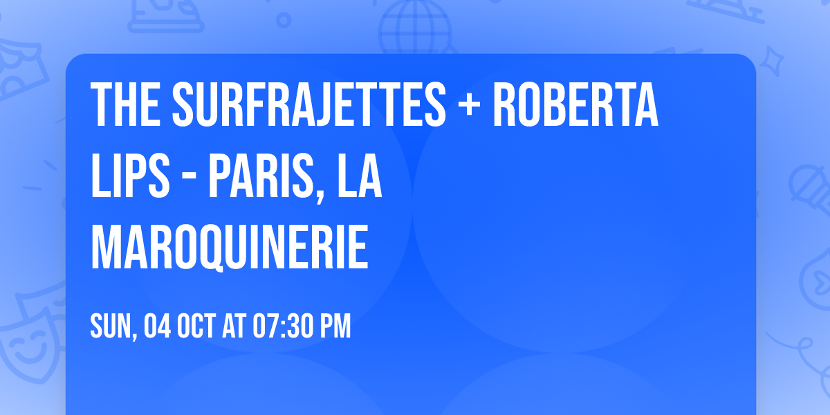 The SURFRAJETTES + Roberta Lips - Paris, la Maroquinerie