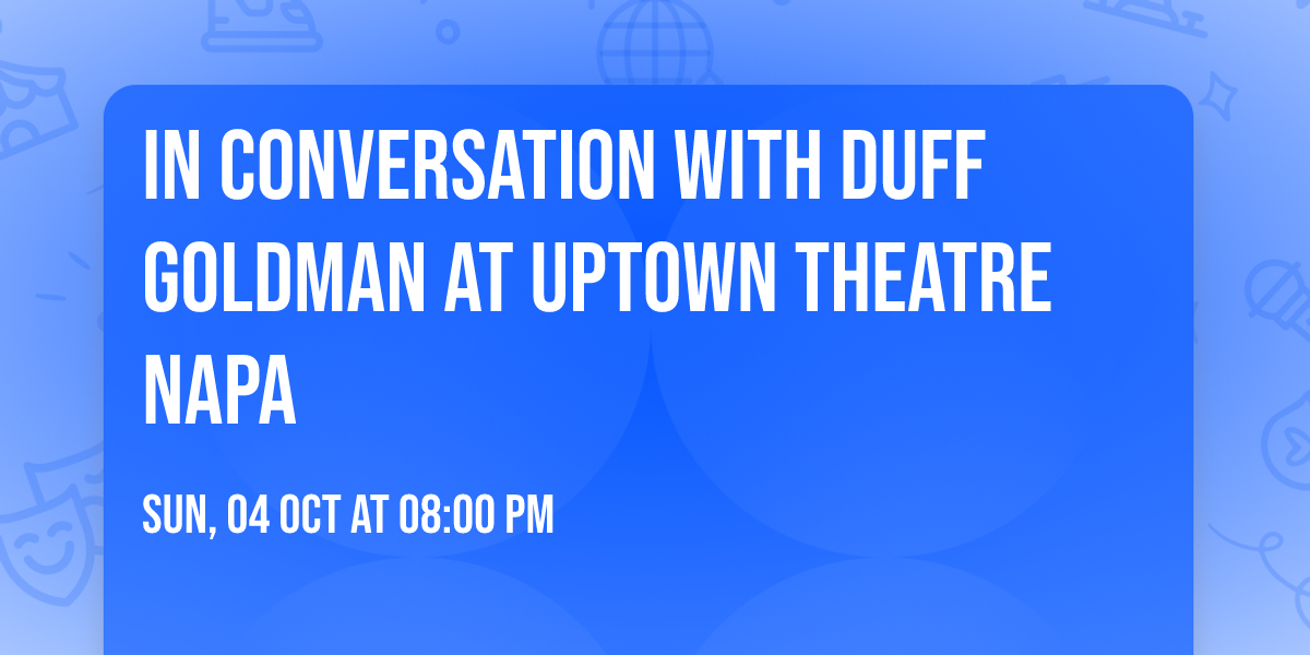 In Conversation with Duff Goldman at Uptown Theatre Napa