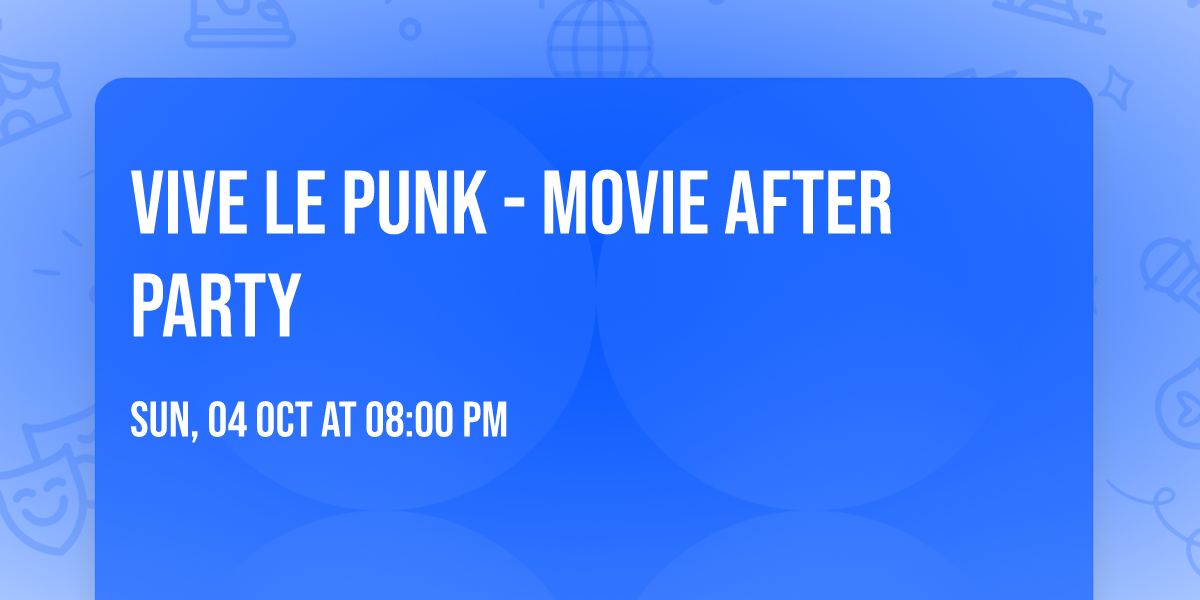 VIVE LE PUNK - MOVIE AFTER PARTY