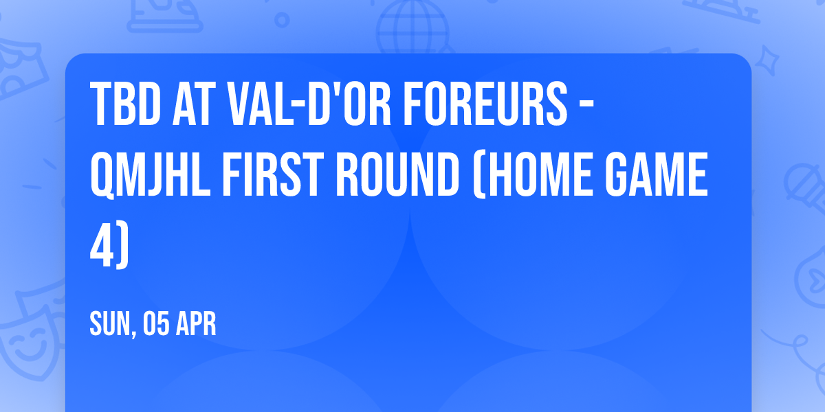 TBD at Val-d'Or Foreurs - QMJHL First Round (Home Game 4)