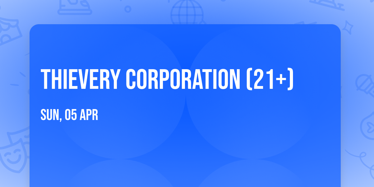 Thievery Corporation (21+)