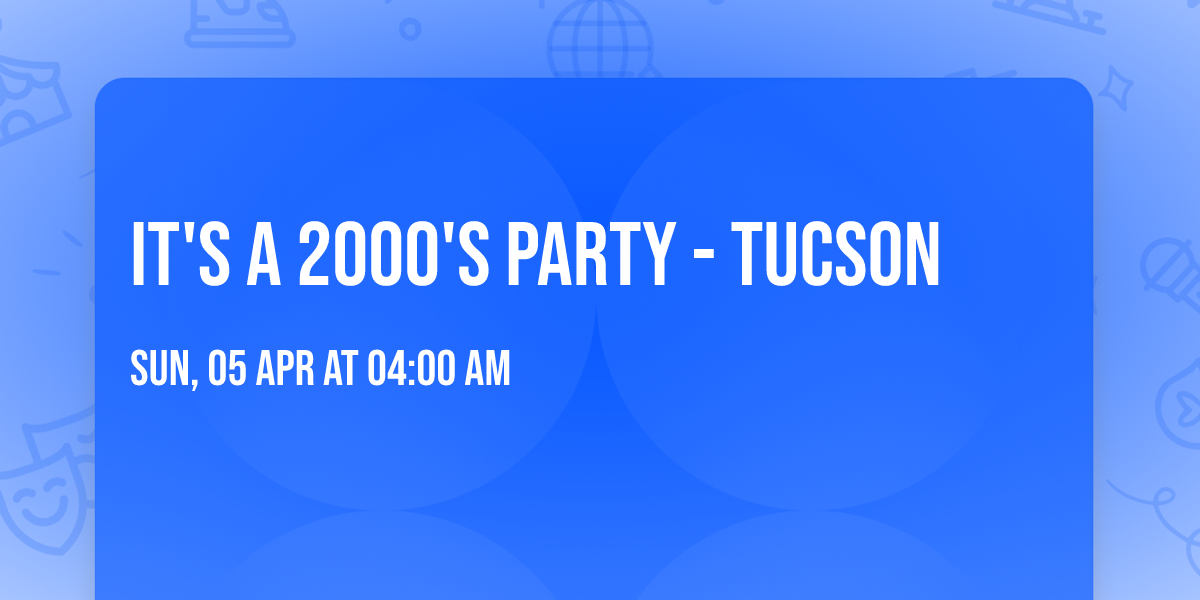 It's A 2000's Party - Tucson