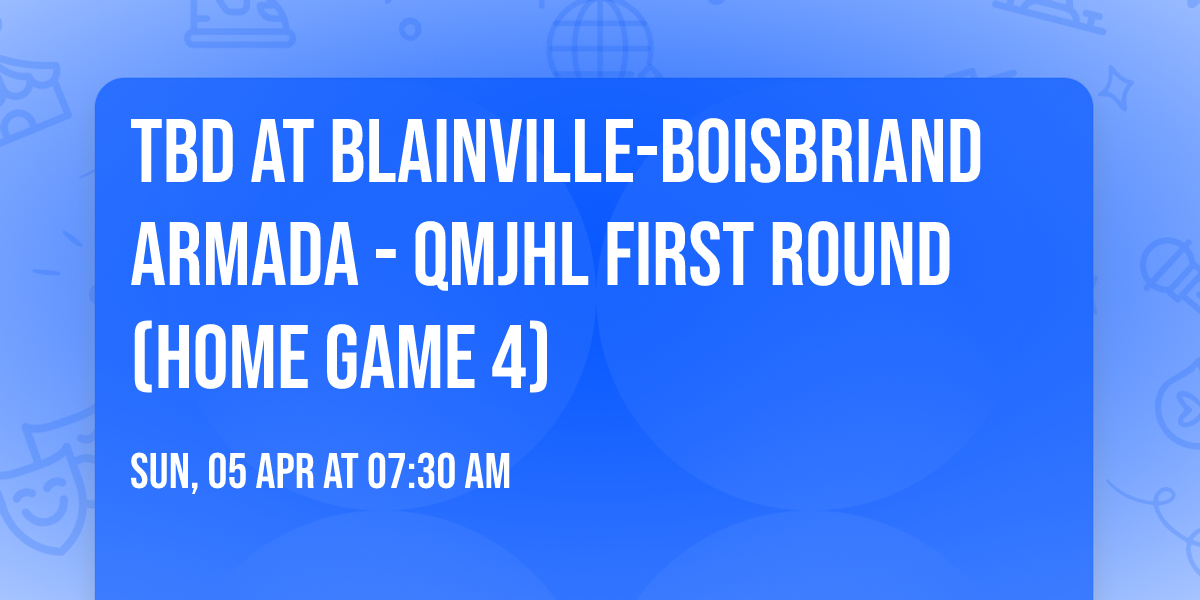 TBD at Blainville-Boisbriand Armada - QMJHL First Round (Home Game 4)