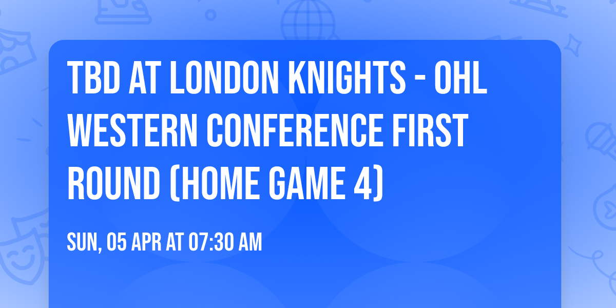 TBD at London Knights - OHL Western Conference First Round (Home Game 4)