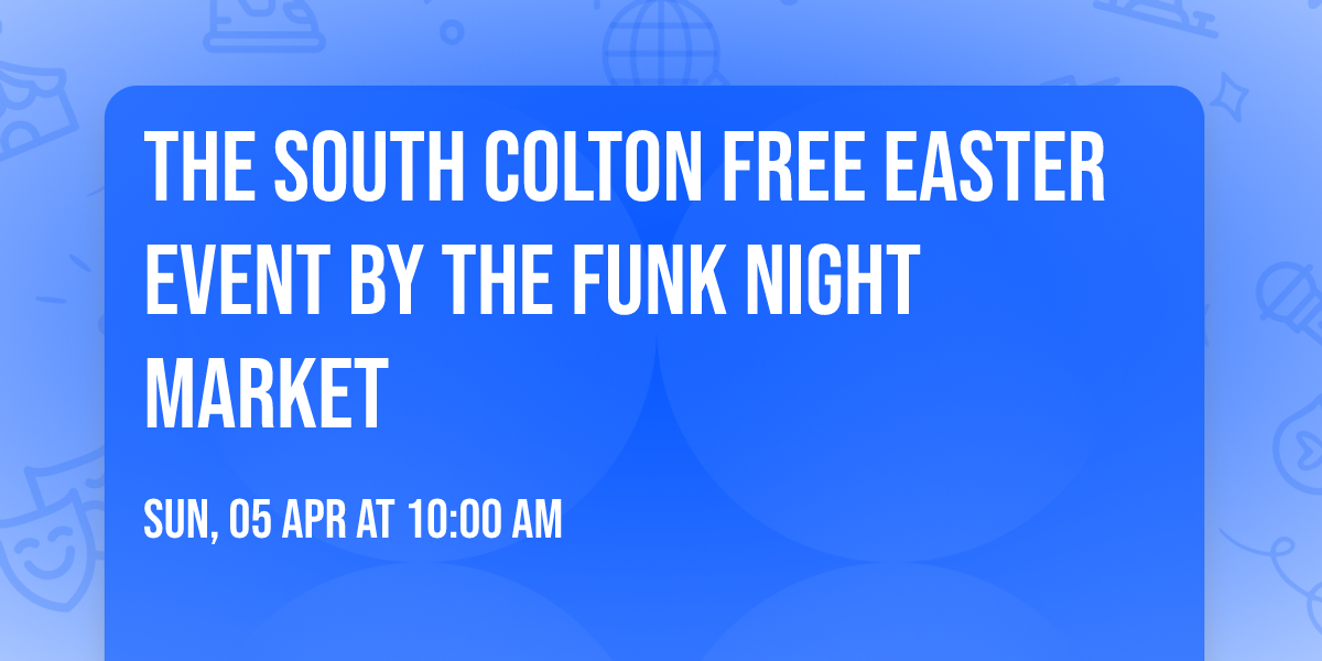 The South Colton Free Easter event By The Funk Night Market