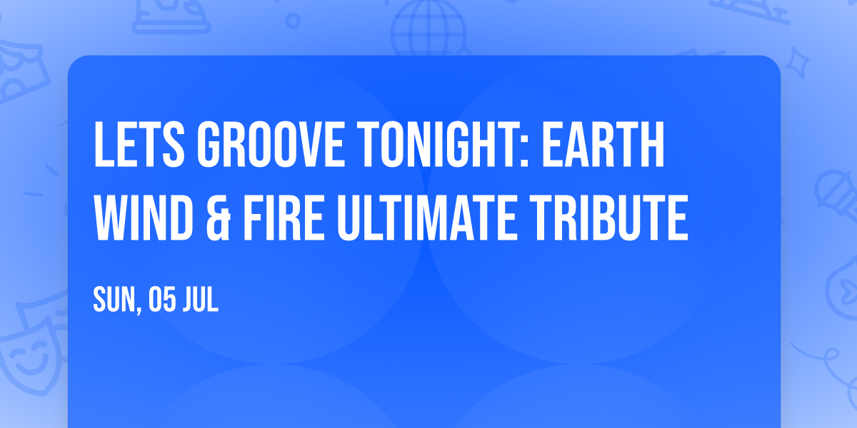 Lets Groove Tonight: Earth Wind & Fire Ultimate Tribute