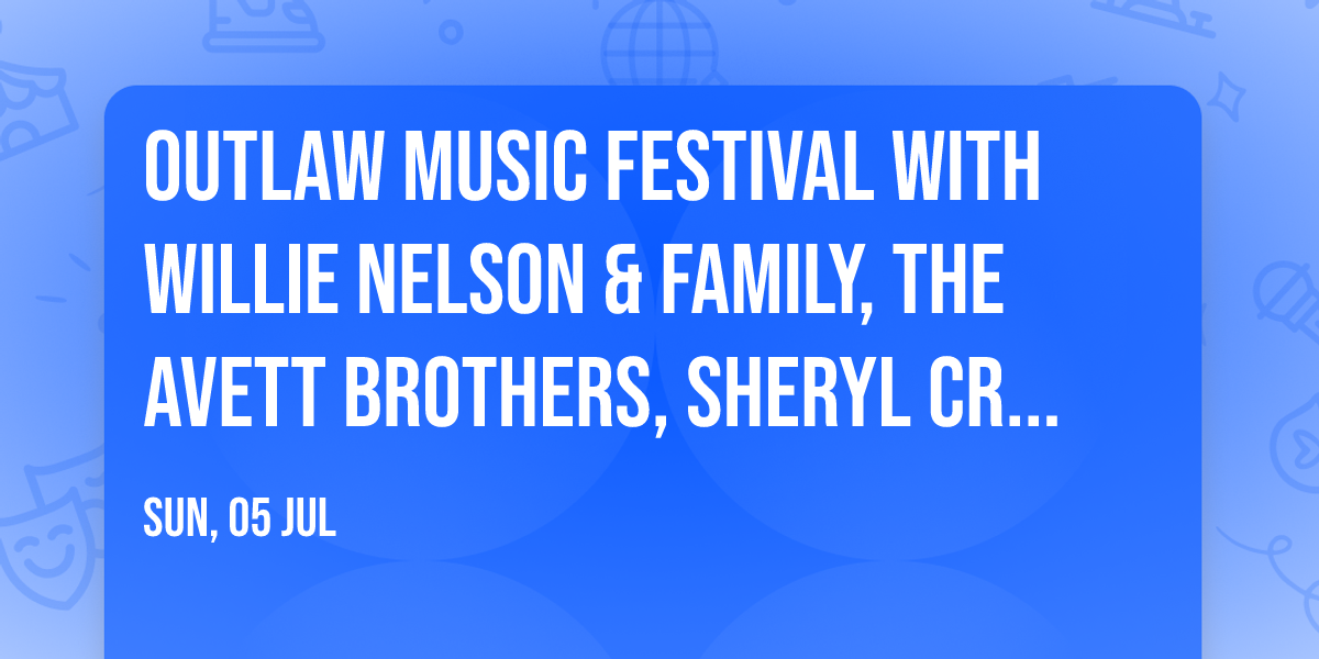 Outlaw Music Festival with Willie Nelson & Family, The Avett Brothers, Sheryl Crow and more