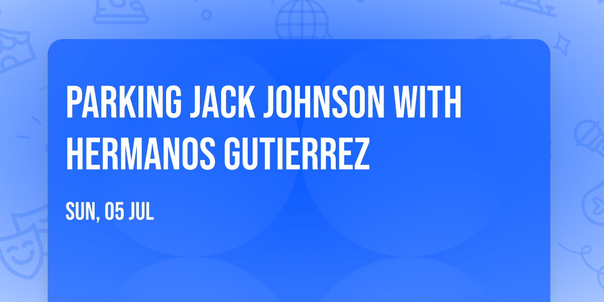 Parking Jack Johnson with Hermanos Gutierrez