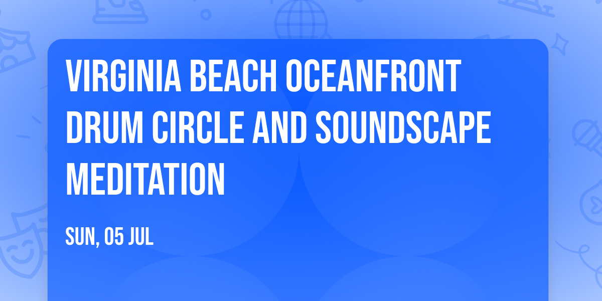 Virginia Beach Oceanfront DRUM CIRCLE and Soundscape Meditation 