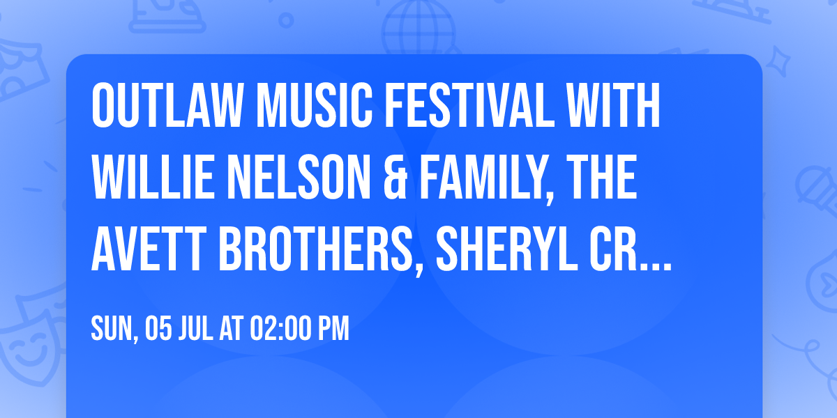 Outlaw Music Festival with Willie Nelson & Family, The Avett Brothers, Sheryl Crow and more