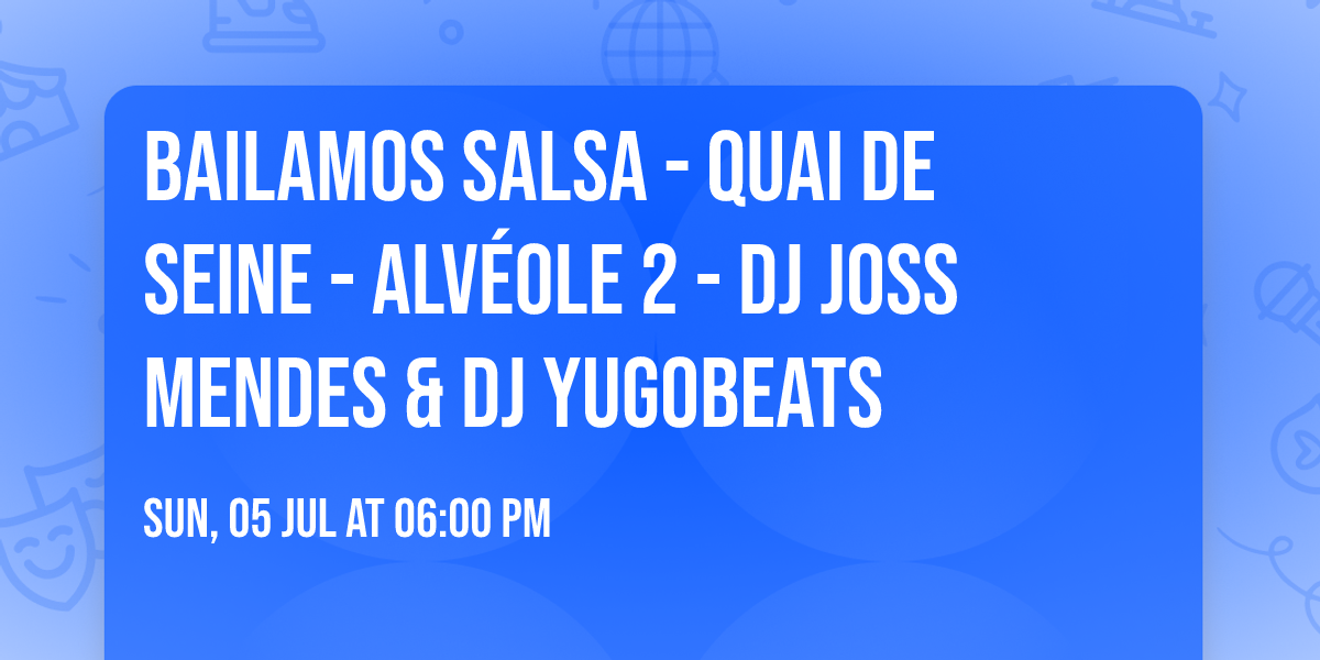 Bailamos Salsa - Quai de seine - Alv\u00e9ole 2 - DJ Joss mendes & DJ YugoBeats