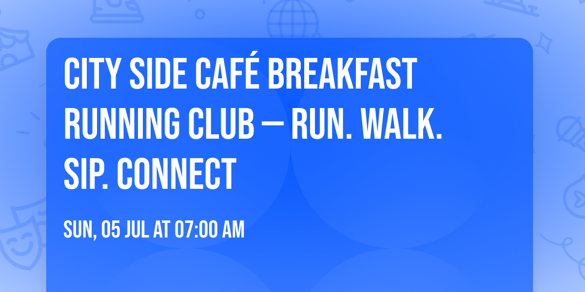 City Side Caf\u00e9 Breakfast Running Club \u2014 Run. Walk. Sip. Connect