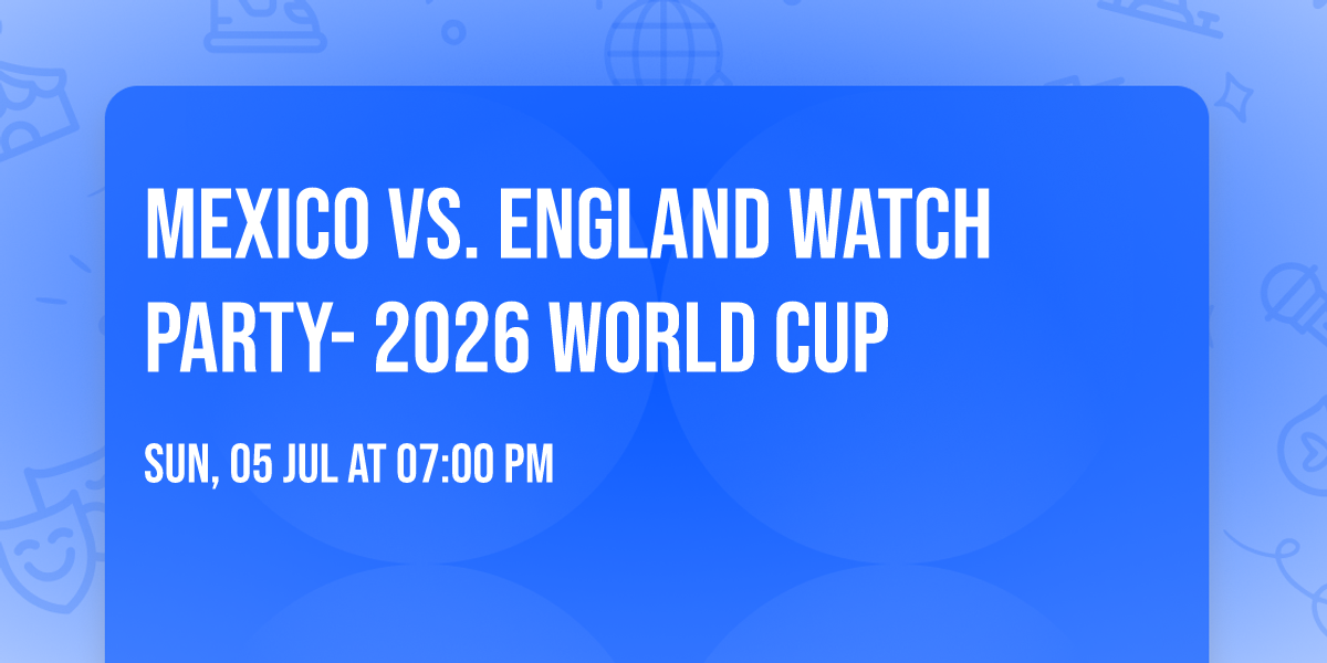 Mexico vs. England Watch Party- 2026 World Cup