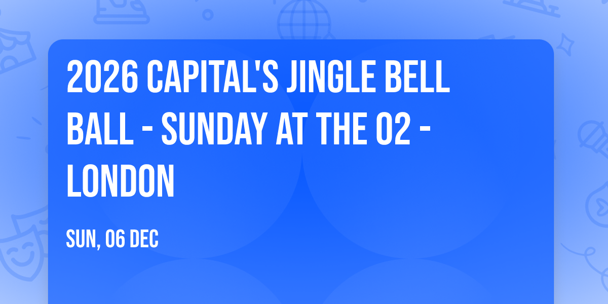 2026 Capital's Jingle Bell Ball - Sunday at The O2 - London