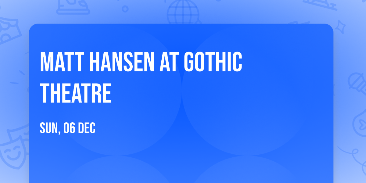 Matt Hansen at Gothic Theatre