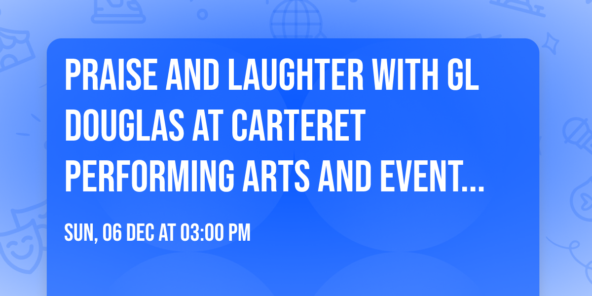 Praise and Laughter with GL Douglas at Carteret Performing Arts and Events Center