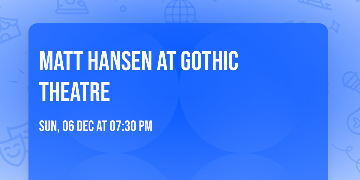 Matt Hansen at Gothic Theatre