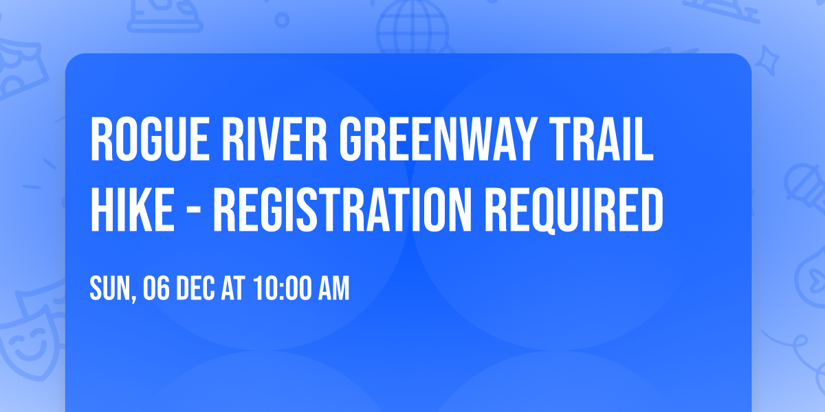 Rogue River Greenway Trail Hike - Registration Required 